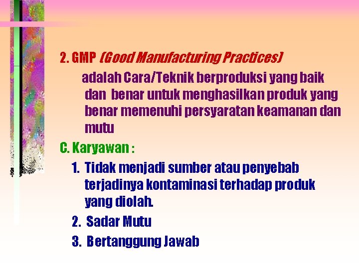 2. GMP (Good Manufacturing Practices) adalah Cara/Teknik berproduksi yang baik dan benar untuk menghasilkan
