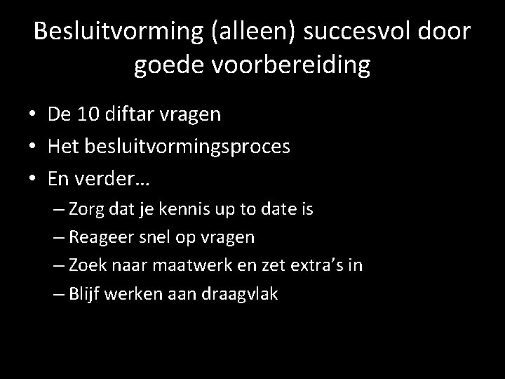 Besluitvorming (alleen) succesvol door goede voorbereiding • De 10 diftar vragen • Het besluitvormingsproces