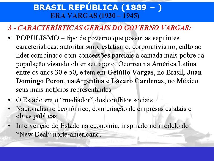 BRASIL REPÚBLICA (1889 – ) ERA VARGAS (1930 – 1945) 3 - CARACTERÍSTICAS GERAIS