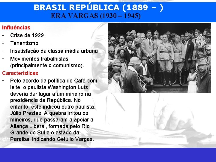 BRASIL REPÚBLICA (1889 – ) ERA VARGAS (1930 – 1945) Influências • Crise de