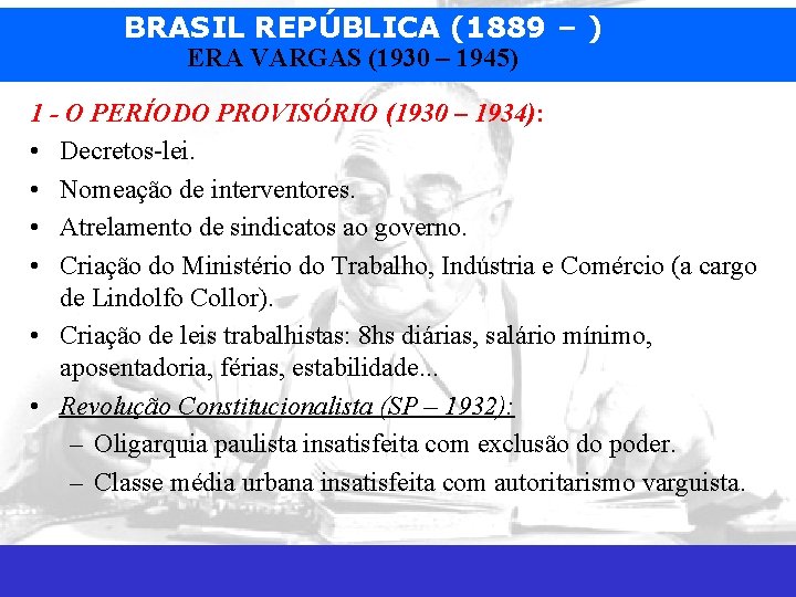 BRASIL REPÚBLICA (1889 – ) ERA VARGAS (1930 – 1945) 1 - O PERÍODO