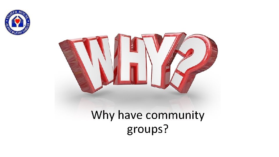 Why have community groups? 