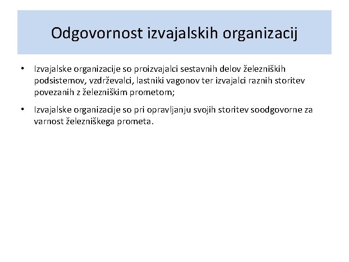Odgovornost izvajalskih organizacij • Izvajalske organizacije so proizvajalci sestavnih delov železniških podsistemov, vzdrževalci, lastniki