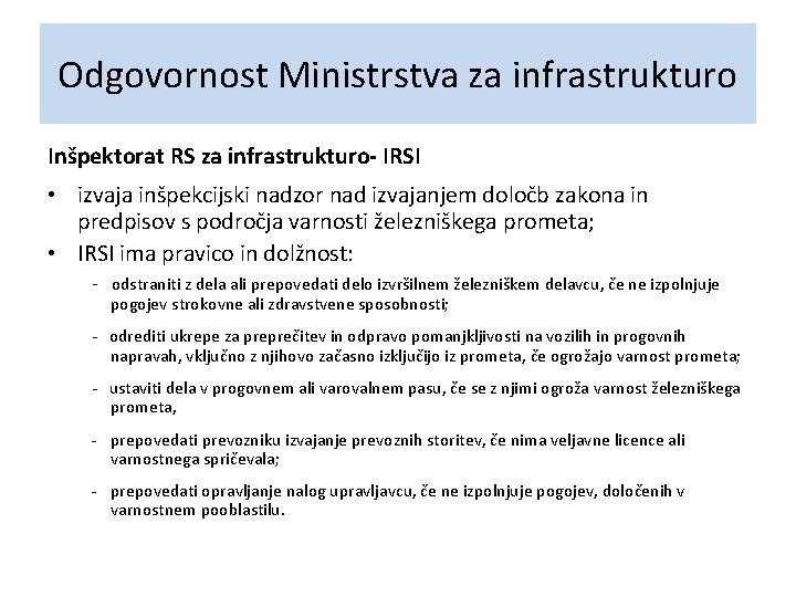 Odgovornost Ministrstva za infrastrukturo Inšpektorat RS za infrastrukturo- IRSI • izvaja inšpekcijski nadzor nad