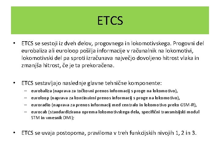 ETCS • ETCS se sestoji iz dveh delov, progovnega in lokomotivskega. Progovni del eurobaliza