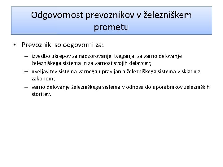 Odgovornost prevoznikov v železniškem prometu • Prevozniki so odgovorni za: – izvedbo ukrepov za