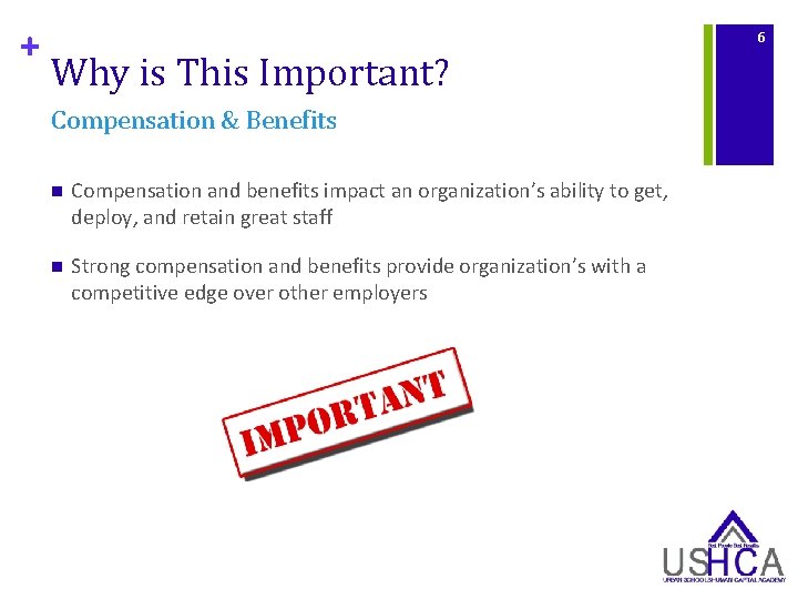 + 6 Why is This Important? Compensation & Benefits n Compensation and benefits impact