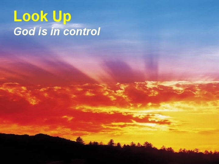 Look Up God is in control 