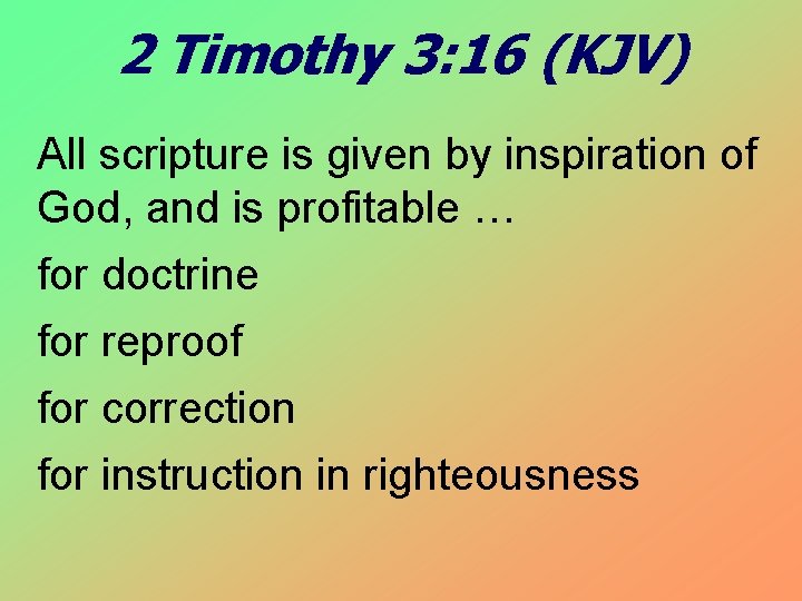2 Timothy 3: 16 (KJV) All scripture is given by inspiration of God, and