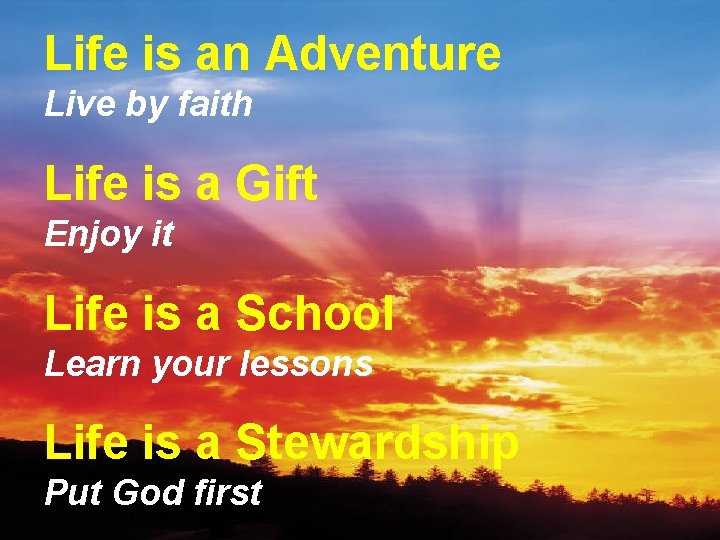 Life is an Adventure Live by faith Life is a Gift Enjoy it Life