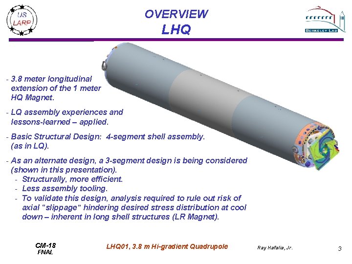 OVERVIEW LHQ - 3. 8 meter longitudinal extension of the 1 meter HQ Magnet.