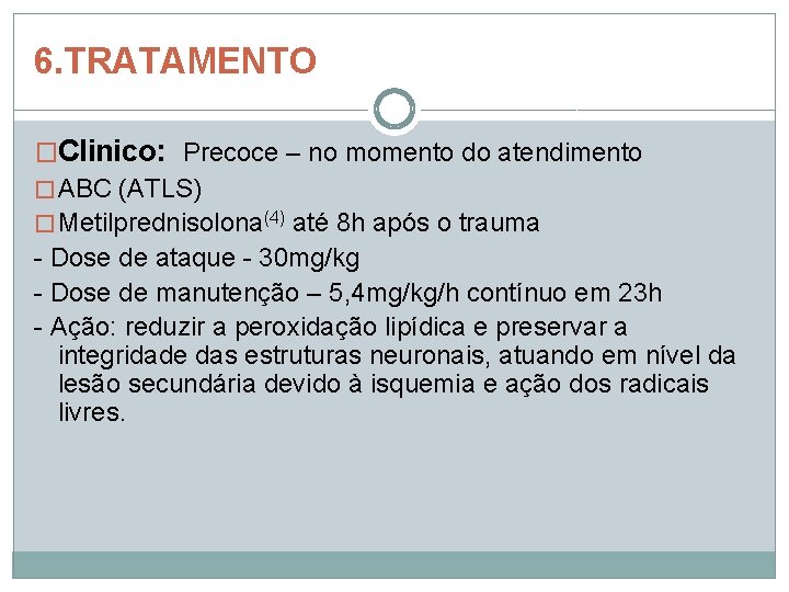 6. TRATAMENTO �Clinico: Precoce – no momento do atendimento � ABC (ATLS) � Metilprednisolona(4) 6. TRATAMENTO �Clinico: Precoce – no momento do atendimento � ABC (ATLS) � Metilprednisolona(4)