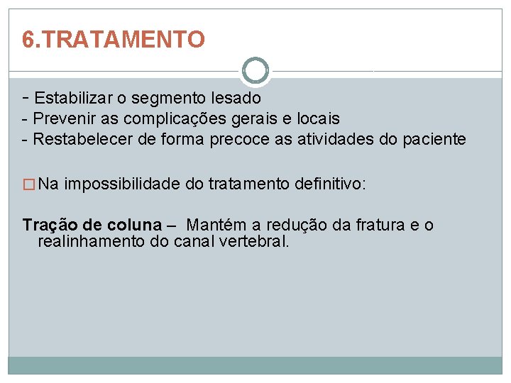 6. TRATAMENTO - Estabilizar o segmento lesado - Prevenir as complicações gerais e locais 6. TRATAMENTO - Estabilizar o segmento lesado - Prevenir as complicações gerais e locais