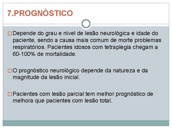 7. PROGNÓSTICO � Depende do grau e nível de lesão neurológica e idade do