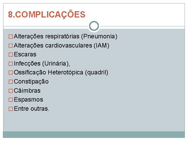 8. COMPLICAÇÕES � Alterações respiratórias (Pneumonia) � Alterações cardiovasculares (IAM) � Escaras � Infecções