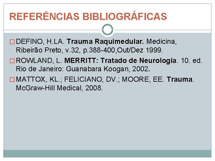 REFERÊNCIAS BIBLIOGRÁFICAS � DEFINO, H. LA. Trauma Raquimedular. Medicina, Ribeirão Preto, v. 32, p. REFERÊNCIAS BIBLIOGRÁFICAS � DEFINO, H. LA. Trauma Raquimedular. Medicina, Ribeirão Preto, v. 32, p.
