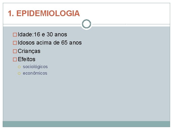 1. EPIDEMIOLOGIA � Idade: 16 e 30 anos � Idosos acima de 65 anos