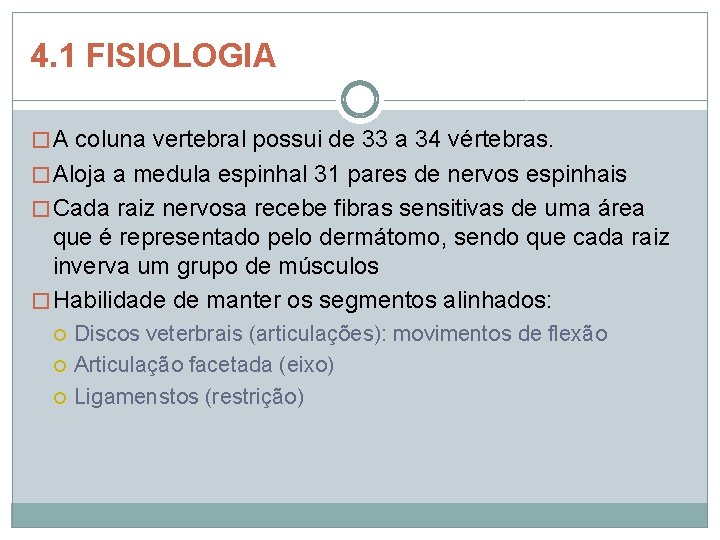 4. 1 FISIOLOGIA � A coluna vertebral possui de 33 a 34 vértebras. � 4. 1 FISIOLOGIA � A coluna vertebral possui de 33 a 34 vértebras. �