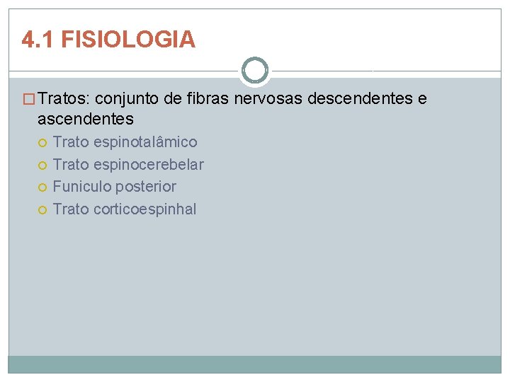 4. 1 FISIOLOGIA � Tratos: conjunto de fibras nervosas descendentes e ascendentes Trato espinotalâmico