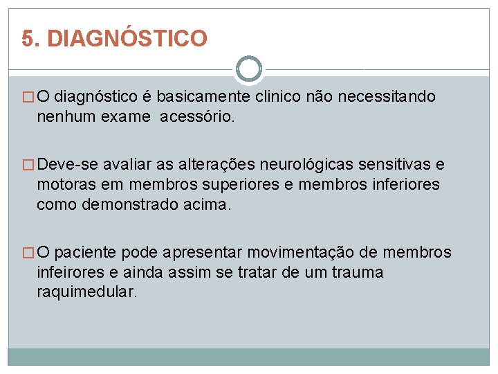 5. DIAGNÓSTICO � O diagnóstico é basicamente clinico não necessitando nenhum exame acessório. �