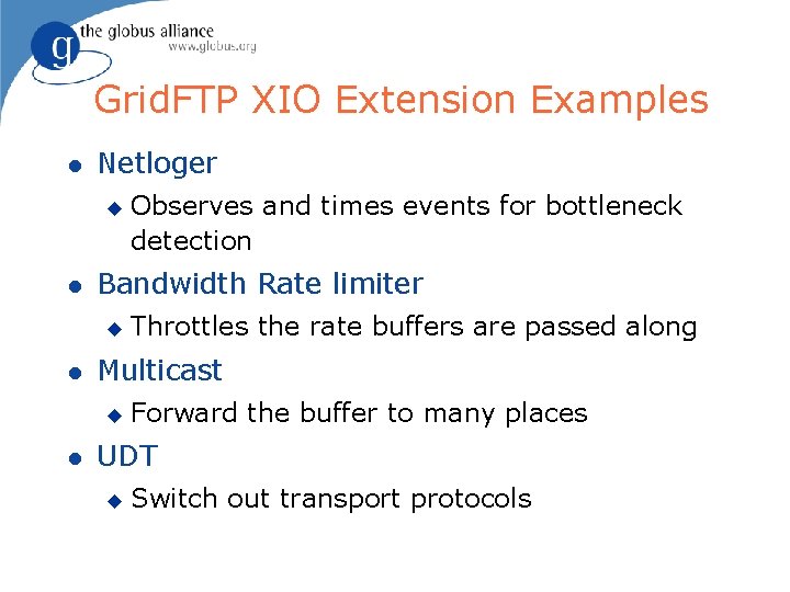 Grid. FTP XIO Extension Examples Netloger Bandwidth Rate limiter Throttles the rate buffers are