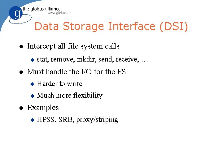 Data Storage Interface (DSI) Intercept all file system calls stat, remove, mkdir, send, receive,