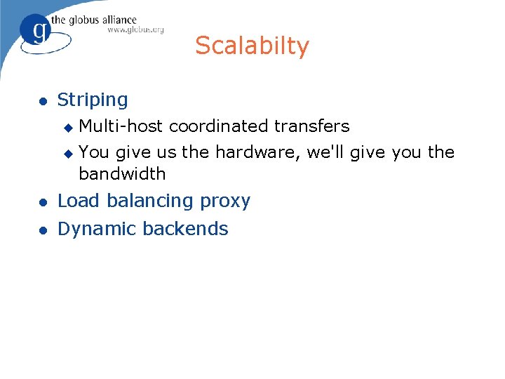 Scalabilty Striping Multi-host coordinated transfers You give us the hardware, we'll give you the