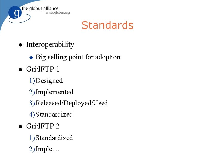 Standards Interoperability Big selling point for adoption Grid. FTP 1 1) Designed 2) Implemented
