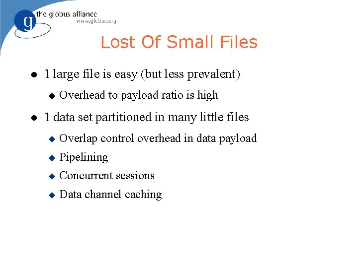 Lost Of Small Files 1 large file is easy (but less prevalent) Overhead to