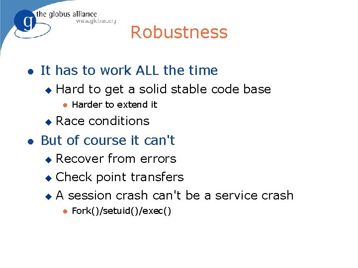 Robustness It has to work ALL the time Hard to get a solid stable