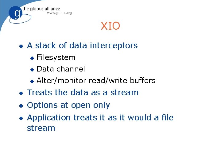 XIO A stack of data interceptors Filesystem Data channel Alter/monitor read/write buffers Treats the