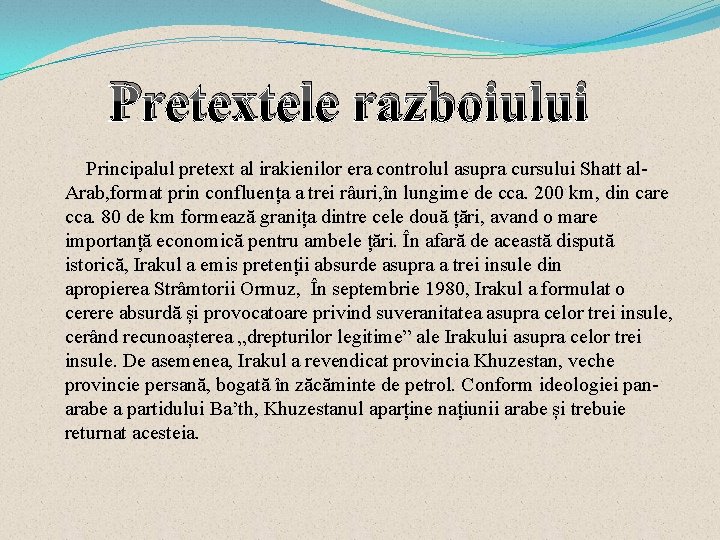 Pretextele razboiului Principalul pretext al irakienilor era controlul asupra cursului Shatt al. Arab, format