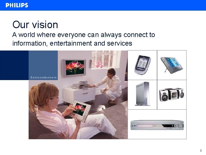 Our vision A world where everyone can always connect to information, entertainment and services