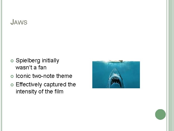 JAWS Spielberg initially wasn’t a fan Iconic two-note theme Effectively captured the intensity of