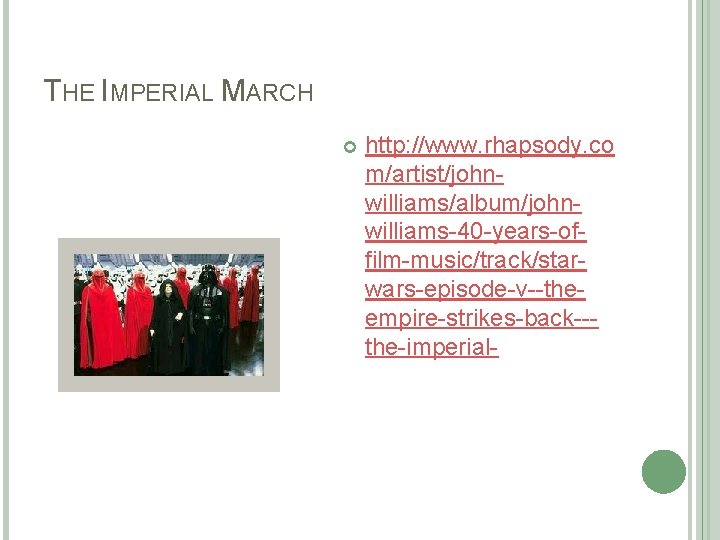 THE IMPERIAL MARCH http: //www. rhapsody. co m/artist/johnwilliams/album/johnwilliams-40 -years-offilm-music/track/starwars-episode-v--theempire-strikes-back--the-imperial- 