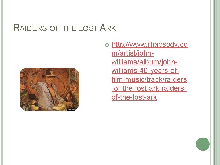 RAIDERS OF THE LOST ARK http: //www. rhapsody. co m/artist/johnwilliams/album/johnwilliams-40 -years-offilm-music/track/raiders -of-the-lost-ark-raidersof-the-lost-ark 