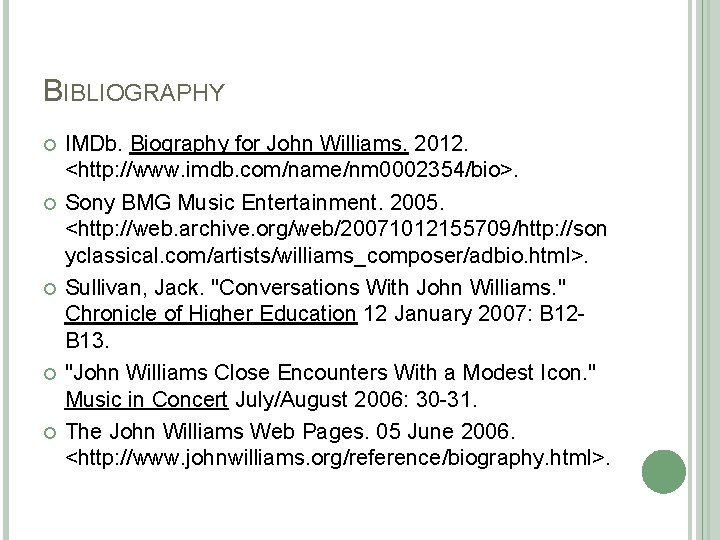 BIBLIOGRAPHY IMDb. Biography for John Williams. 2012. <http: //www. imdb. com/name/nm 0002354/bio>. Sony BMG