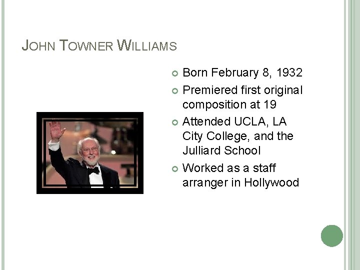JOHN TOWNER WILLIAMS Born February 8, 1932 Premiered first original composition at 19 Attended