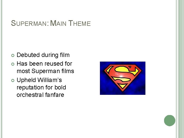 SUPERMAN: MAIN THEME Debuted during film Has been reused for most Superman films Upheld