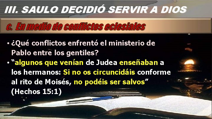III. SAULO DECIDIÓ SERVIR A DIOS • ¿Qué conflictos enfrentó el ministerio de Pablo