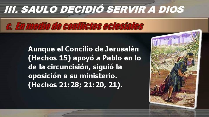 III. SAULO DECIDIÓ SERVIR A DIOS Aunque el Concilio de Jerusalén (Hechos 15) apoyó