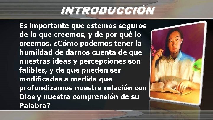 INTRODUCCIÓN Es importante que estemos seguros de lo que creemos, y de por qué