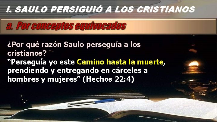 I. SAULO PERSIGUIÓ A LOS CRISTIANOS ¿Por qué razón Saulo perseguía a los cristianos?