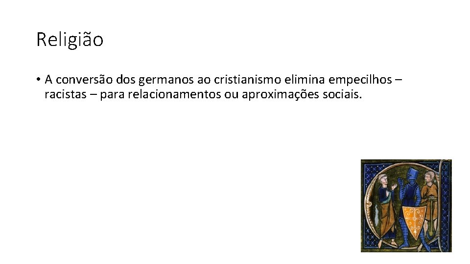 Religião • A conversão dos germanos ao cristianismo elimina empecilhos – racistas – para