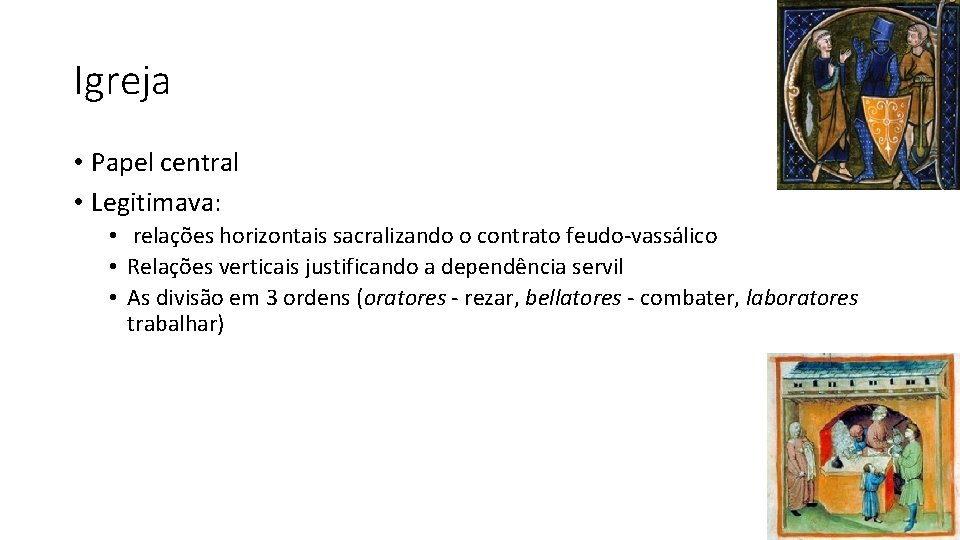 Igreja • Papel central • Legitimava: • relações horizontais sacralizando o contrato feudo-vassálico •