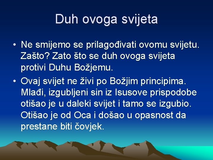 Duh ovoga svijeta • Ne smijemo se prilagođivati ovomu svijetu. Zašto? Zato što se