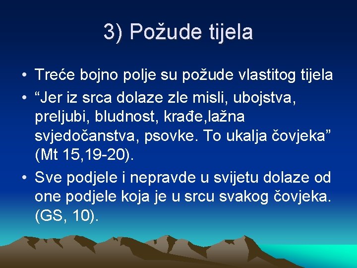 3) Požude tijela • Treće bojno polje su požude vlastitog tijela • “Jer iz