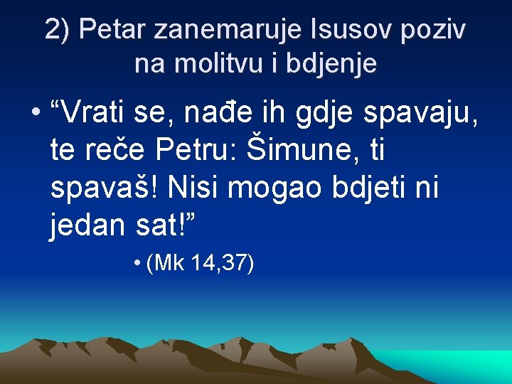 2) Petar zanemaruje Isusov poziv na molitvu i bdjenje • “Vrati se, nađe ih