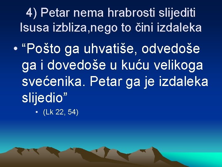 4) Petar nema hrabrosti slijediti Isusa izbliza, nego to čini izdaleka • “Pošto ga