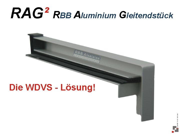 RAG² RBB Aluminium Gleitendstück Die WDVS - Lösung! 